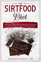 The Sirtfood Diet: How to Lose Weight Easily in 21 Days: Reduce Your Waistline, Burn Fat and Get Toned 1914104439 Book Cover