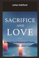 Sacrifice and Love: A True Tale of Kindness and Bravery (Ashford book collection) B0FJMZH3VN Book Cover