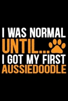 I Was Normal Until I Got My First Aussiedoodle: Cool Aussiedoodle Dog Journal Notebook - Aussiedoodle Puppy Lover Gifts - Funny Aussiedoodle Dog Notebook - Aussiedoodle Owner Gifts. 6 x 9 in 120 pages 1676098348 Book Cover