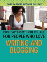 Cool Careers Without College for People Who Love Writing and Blogging 1508175462 Book Cover