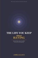 THE LIFE YOU KEEP ALMOST HAVING: Break the Patterns. Rewire Your Mind. Live the Life You Were Born For. B0GS6TVFFC Book Cover
