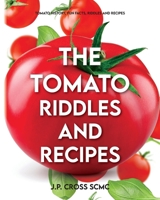 The Tomato - Riddles and Recipes: Tomato History, Fun Facts, Riddles and Recipes B0FLTPM3T4 Book Cover