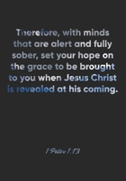 1 Peter 1:13 Notebook: Therefore, with minds that are alert and fully sober, set your hope on the grace to be brought to you when Jesus Christ is ... Christian Journal/Diary Gift, Doodle Present 1677071303 Book Cover