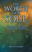 The Worth of a Soul: Where Did I Come From and How Did I Get Here... 1638146535 Book Cover