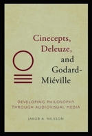 Cinecepts, Deleuze, and Godard-Miéville: Developing Philosophy through Audiovisual Media 1474499988 Book Cover
