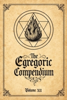The Egregoric Compendium: A Codex of Arcane Pacts, Celestial Seals, and Forbidden Rites B0F62FKY2T Book Cover