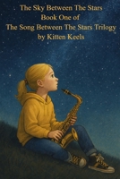 The Sky Between The Stars (The Song Between The Stars Trilogy) B0GHHVTY7S Book Cover