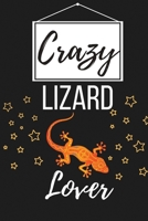 Crazy Lizard Lover: Funny Lizard Pet Lover Gift for Men, Women, Boys and Girls - Lined Journal Notebook Presents for Christmas, Birthday, Xmas, Card Alternative, Gift Ideas 169897695X Book Cover