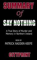 Summary of Say Nothing: A True Story of Murder and Memory in Northern Ireland Book by Patrick Radden Keefe 1094685542 Book Cover
