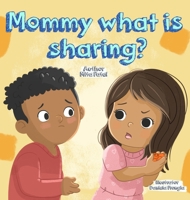 Mommy, What is Sharing? 1918422990 Book Cover