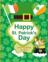 Happy St. Patrick's Day Coloring Book for Kids: Fun Coloring Book For Kids Ages 2-5 - Saint Patrick's Day Gifts For Little Girls & Boys B0858TVV3H Book Cover