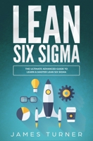 Lean Six Sigma: The Ultimate Advanced Guide to Learn & Master Lean Six Sigma 1647710316 Book Cover