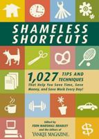 Shameless Shortcuts: 1,027 Tips and Techniques That Help You Save Time, Save Money, and Save Work Every Day! 0899093914 Book Cover