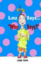 Lou Says... "Who Says?" 1693238993 Book Cover