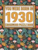 Crossword Puzzle Book: You Were Born In 1930: Large Print Crossword Puzzle Book For Adults & Seniors B091WJGTJ6 Book Cover