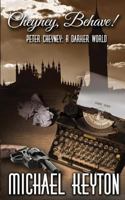 Cheyney Behave: Peter Cheyney: A Darker World 1532801580 Book Cover