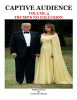 Captive Audience Volume 4 Trump's No Collusion 1792325185 Book Cover