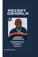 ASISAT OSHOALA: Rising Star in Women's Soccer B0CTYWV5YY Book Cover