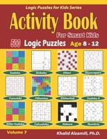 Activity Book for Smart Kids: 500 Logic Puzzles (Sudoku, Fillomino, Kakuro, Futoshiki, Hitori, Slitherlink, Killer Sudoku, Calcudoku, Sudoku X, Skyscrapers, Shikaku and Numbrix) :: Age 8-12 1712261134 Book Cover