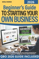 Beginner’s Guide to Starting Your Own Business: Escape the 9-to-5 and Build the Business You’ve Always Dreamed Of Even If You’re Starting from Zero. No Fluff, Just a Proven System That Works B0F9P1QY1W Book Cover