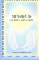 Set Yourself Free: Little Children and Come to Me B0FQPBLMFV Book Cover