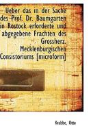 Ueber das in der Sache des Prof. Dr. Baumgarten in Rostock erforderte und abgegebene Frachten des Gr 1113380063 Book Cover