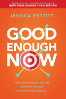 Good Enough Now: How Doing the Best We Can With What We Have is Better Than Nothing (Second Edition: Updated and Expanded) 1640952187 Book Cover