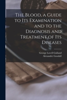 The Blood, A Guide To Its Examination And To The Diagnosis And Treatment Of Its Diseases 1014647932 Book Cover