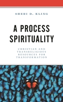 A Process Spirituality: Christian and Transreligious Resources for Transformation 1793630429 Book Cover