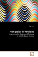 Non-polar III-Nitrides: Improving the Quantum Efficiency of Nitride Based Devices 3639183185 Book Cover