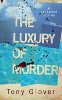 The Luxury of Murder (A Lockwood Thriller) 1916445780 Book Cover