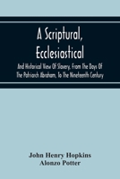 A Scriptural, Ecclesiastical, and Historical View of Slavery From the Days of the Patriarch Abraham 9354216862 Book Cover