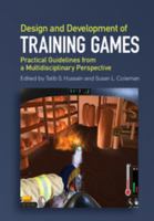 Design and Development of Training Games: Practical Guidelines from a Multidisciplinary Perspective 1107051746 Book Cover