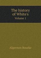 The History of White's Volume 1 5518595018 Book Cover
