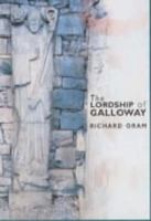 The Lordship of Galloway: c.900 - c.1300 0859765415 Book Cover