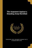 The Argument Against a Standing Army Rectified 0526621540 Book Cover