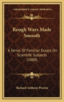 Rough Ways Made Smooth: A Series of Familiar Essays on Scientific Subjects 0548896909 Book Cover