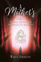 A Mother's Tears: Living After The Murder Of My Son 0228807832 Book Cover
