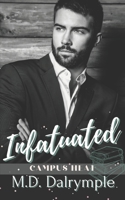 Infatuated: A Steamy Student/Professor College Romance B0989131N4 Book Cover