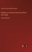 Beiträge zur christlichen Kunst-Geschichte und Liturgik: Zweites Bändchen 3368712292 Book Cover