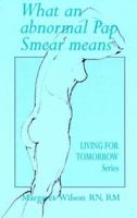What an Abnormal Pap Smear Means (Living for Tomorrow) 0855722436 Book Cover