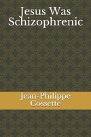 Jesus Was Schizophrenic B095GLRY9F Book Cover