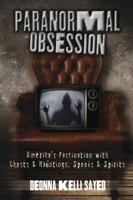 Paranormal Obsession: America's Fascination with Ghosts & Hauntings, Spooks & Spirits 0738726354 Book Cover