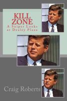 Kill Zone: A Sniper Looks at Dealey Plaza 1494985667 Book Cover