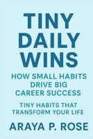 Tiny Daily Wins: How Small Habits Drive Big Career Success B0FTV3C9GC Book Cover
