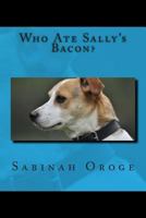 Who Ate Sally's Bacon? 1502762463 Book Cover