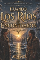 CUANDO LOS RÍOS SE ENCONTRARON: UNA HISTORIA DE FRONTERAS Y MÁS ALLÁ (Spanish Edition) B0H26W2QRR Book Cover