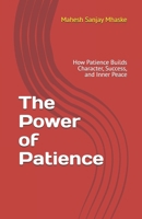 The Power of Patience: How Patience Builds Character, Success, and Inner Peace B0FP94GH8C Book Cover