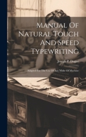 Manual Of Natural Touch And Speed Typewriting: Adapted For The Use Of Any Make Of Machine 1020190957 Book Cover