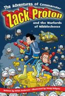 The Adventures of Commander Zack Proton and the Warlords of Nibblecheese (Adventures of Commander Zack Proton) 1416913653 Book Cover